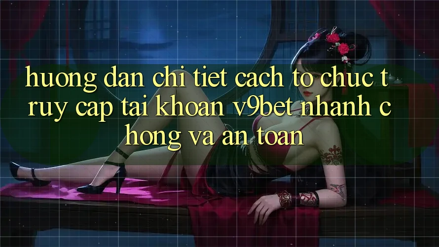 Hướng Dẫn Chi Tiết Cách tổ chức Truy cập tài khoản V9bet Nhanh chóng và An Toàn