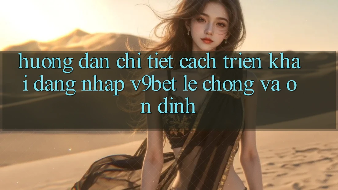 Hướng Dẫn Chi Tiết Cách triển khai Đăng Nhập V9bet Lẹ Chóng và Ổn định