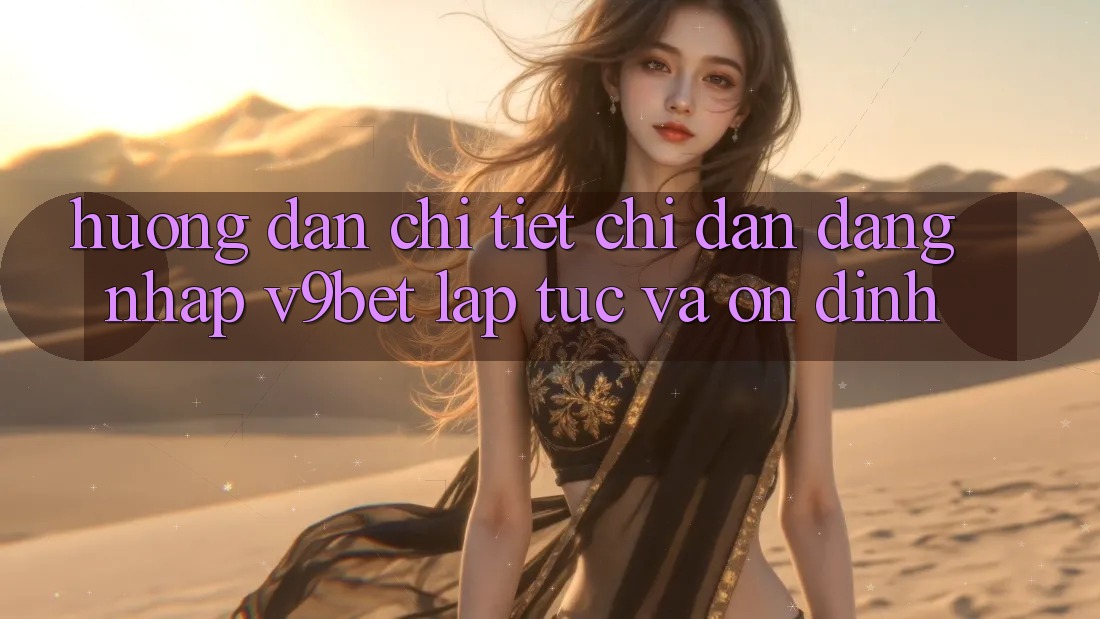 Hướng Dẫn Chi Tiết Chỉ dẫn Đăng Nhập V9bet Lập tức và Ổn định
