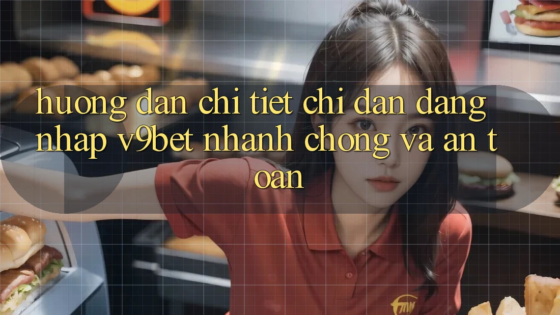 Hướng dẫn Chi Tiết Chỉ dẫn Đăng Nhập V9bet Nhanh Chóng và An Toàn
