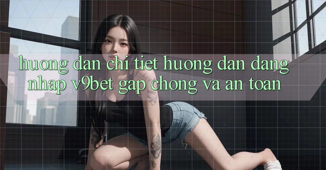 Hướng Dẫn Chi Tiết Hướng dẫn Đăng Nhập V9bet Gấp Chóng và An Toàn Hướng Dẫn Chi Tiết Hướng dẫn Đăng Nhập V9bet Gấp Chóng và An Toàn