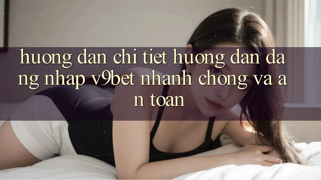 Hướng Dẫn Chi Tiết Hướng dẫn Đăng Nhập V9bet Nhanh chóng và An Toàn Hướng Dẫn Chi Tiết Hướng dẫn Đăng Nhập V9bet Nhanh chóng và An Toàn