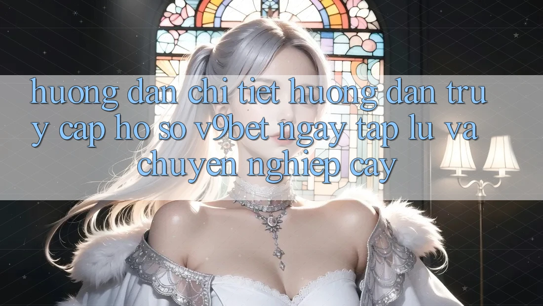 Hướng Dẫn Chi Tiết Hướng dẫn Truy cập hồ sơ V9bet Ngay tắp lự và Chuyên nghiệp cậy