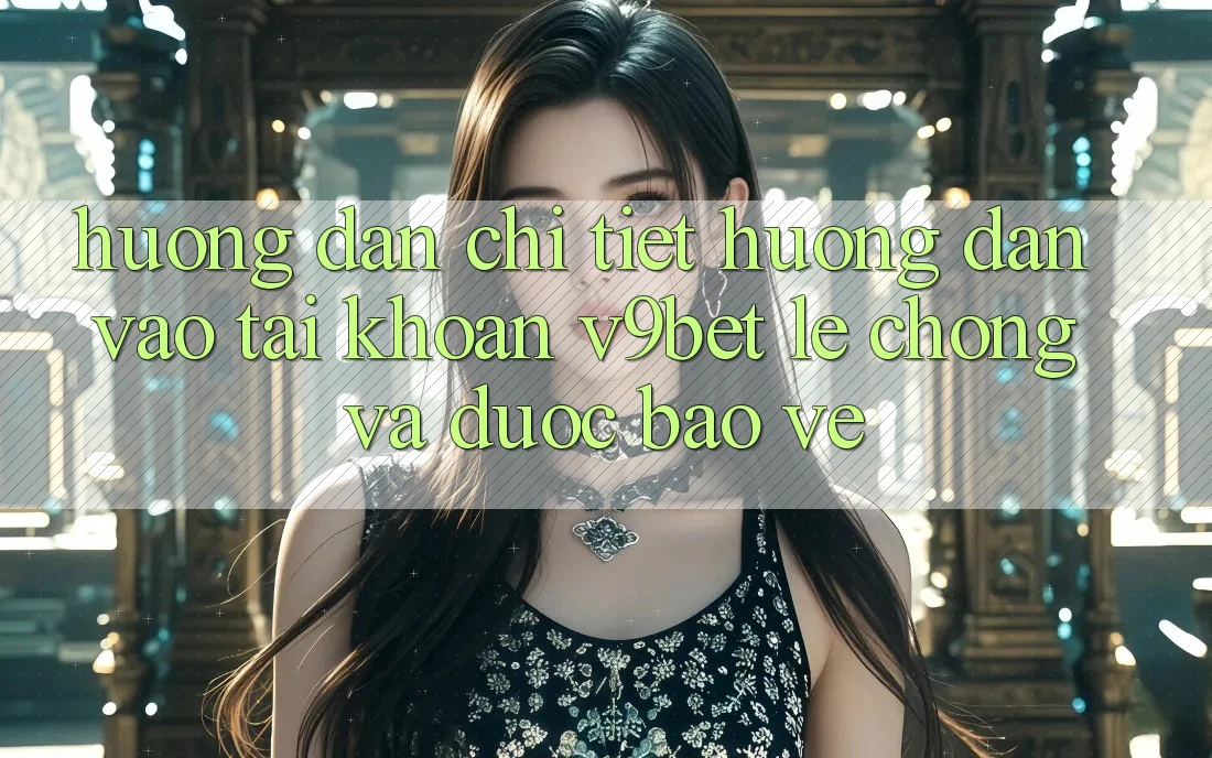 Hướng Dẫn Chi Tiết Hướng dẫn Vào tài khoản V9bet Lẹ Chóng và Được bảo vệ