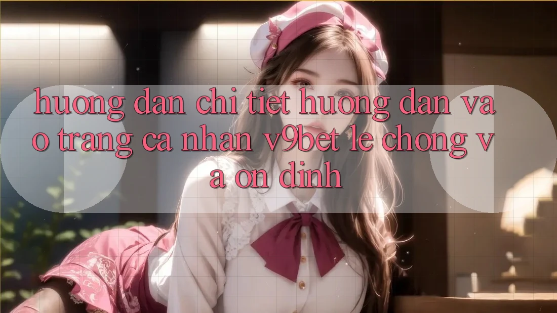 Hướng Dẫn Chi Tiết Hướng dẫn Vào trang cá nhân V9bet Lẹ Chóng và Ổn định