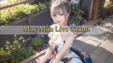 May mắn Live casino