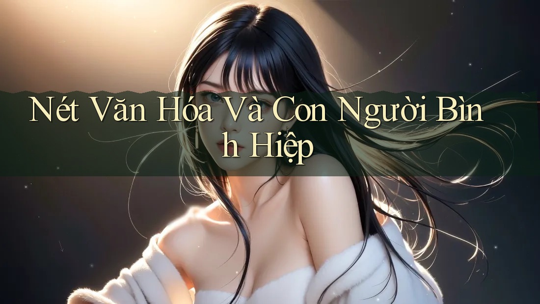 Nét Văn Hóa Và Con Người Bình Hiệp