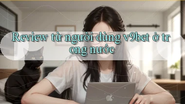 Review từ người dùng v9bet ở trong nước