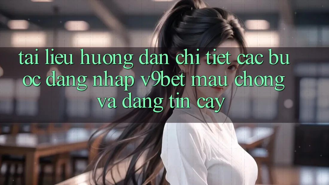 Tài liệu hướng dẫn Chi Tiết Các Bước Đăng Nhập V9bet Mau Chóng và Đáng tin cậy