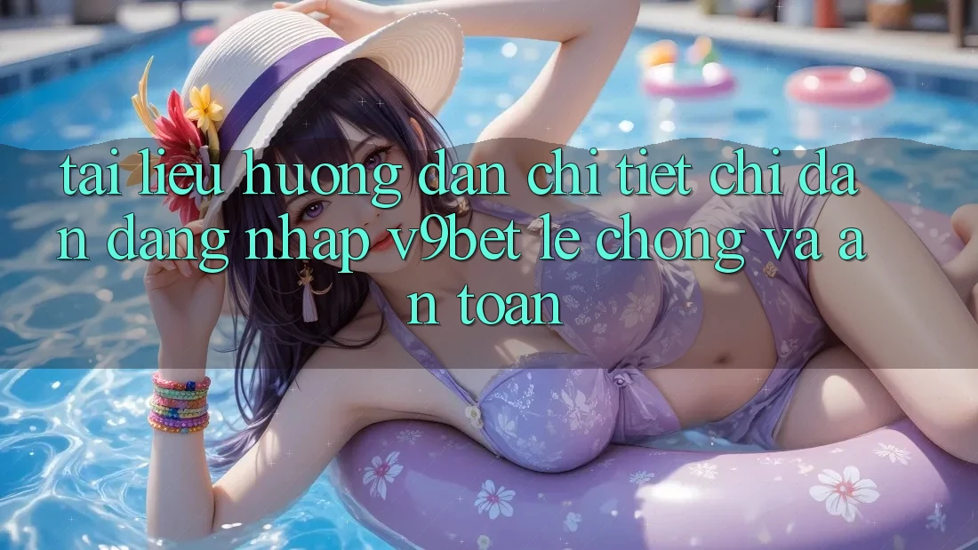 Tài liệu hướng dẫn Chi Tiết Chỉ dẫn Đăng Nhập V9bet Lẹ Chóng và An Toàn
