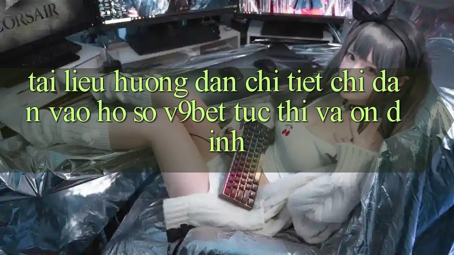 Tài liệu hướng dẫn Chi Tiết Chỉ dẫn Vào hồ sơ V9bet Tức thì và Ổn định
