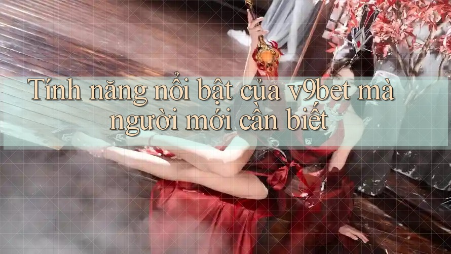 Tính năng nổi bật của v9bet mà người mới cần biết Tính năng nổi bật của v9bet mà người mới cần biết