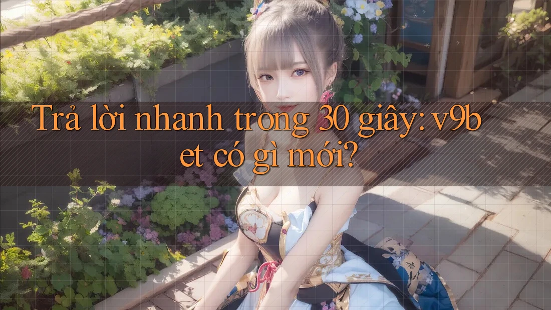 Trả lời nhanh trong 30 giây: v9bet có gì mới?