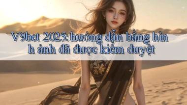 V9bet 2025 hướng dẫn bằng hình ảnh đã được kiểm duyệt