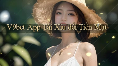 v9bet  app tài xỉu đổi tiền mặt