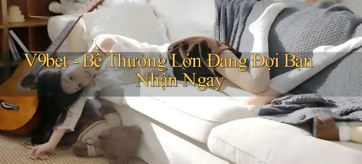 v9bet  bể thưởng lớn đang đợi bạn nhận ngay