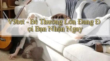v9bet  bể thưởng lớn đang đợi bạn nhận ngay