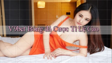 v9bet  bóng đá cược tỉ lệ cao