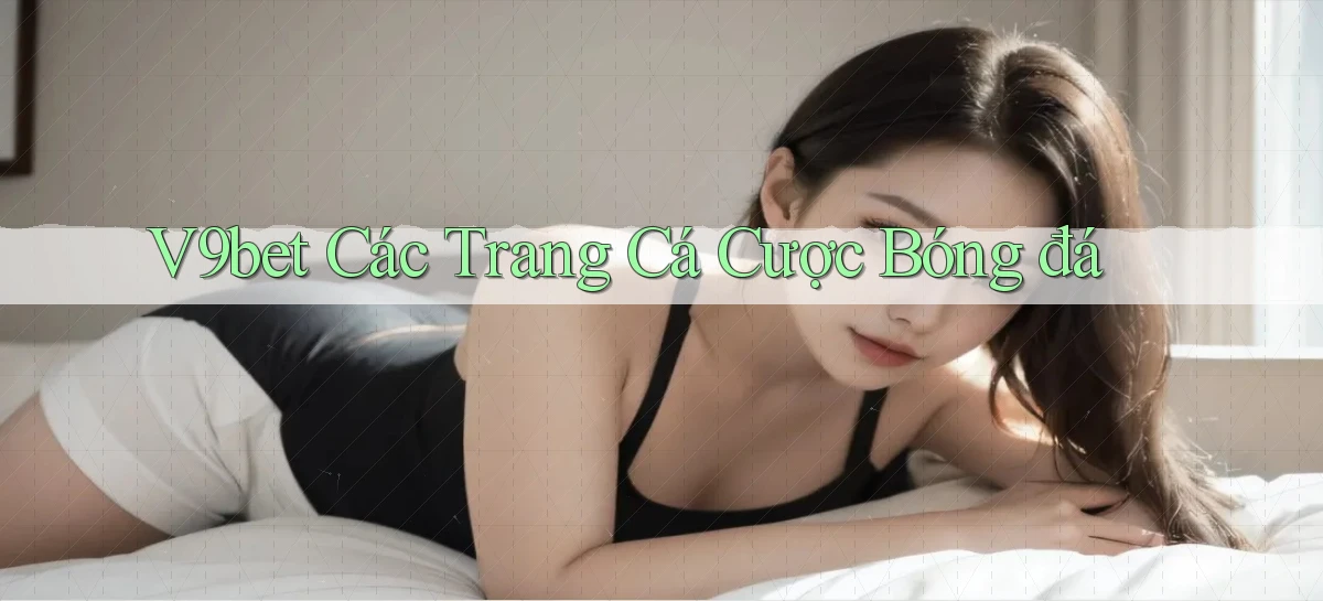 v9bet  các trang cá cược bóng đá