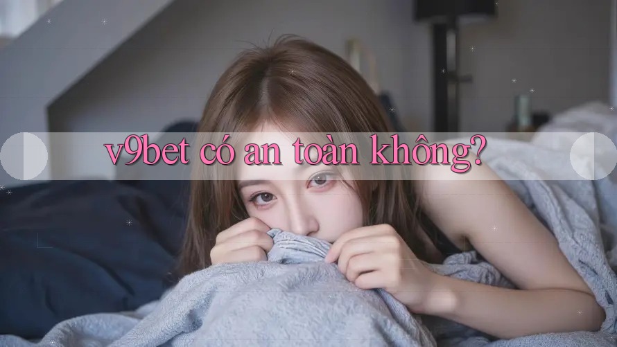 V9bet có an toàn không?