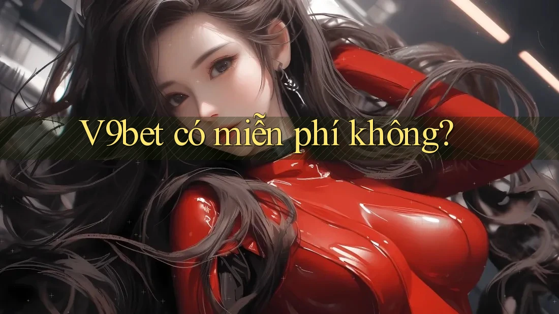 V9bet có miễn phí không?