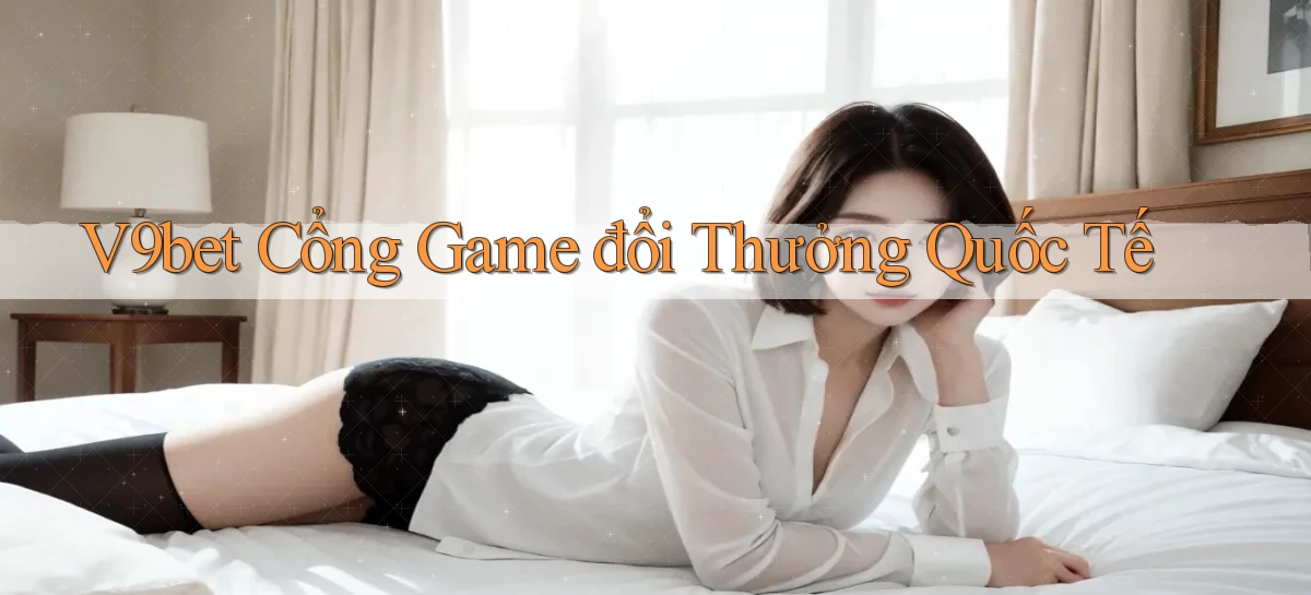 v9bet  cổng game đổi thưởng quốc tế