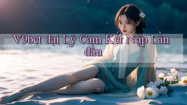 v9bet  đại lý cam kết nạp lần đầu