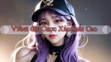 v9bet  đặt cược xác suất cao