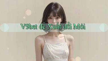 v9bet  đề xuất đổi mới