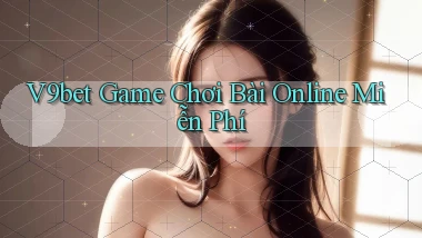 v9bet  game chơi bài online miễn phí