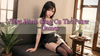 v9bet  hành động cụ thể poker games