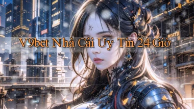 v9bet  nhà cái uy tín 24 giờ