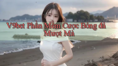 v9bet  phần mềm cược bóng đá mượt mà