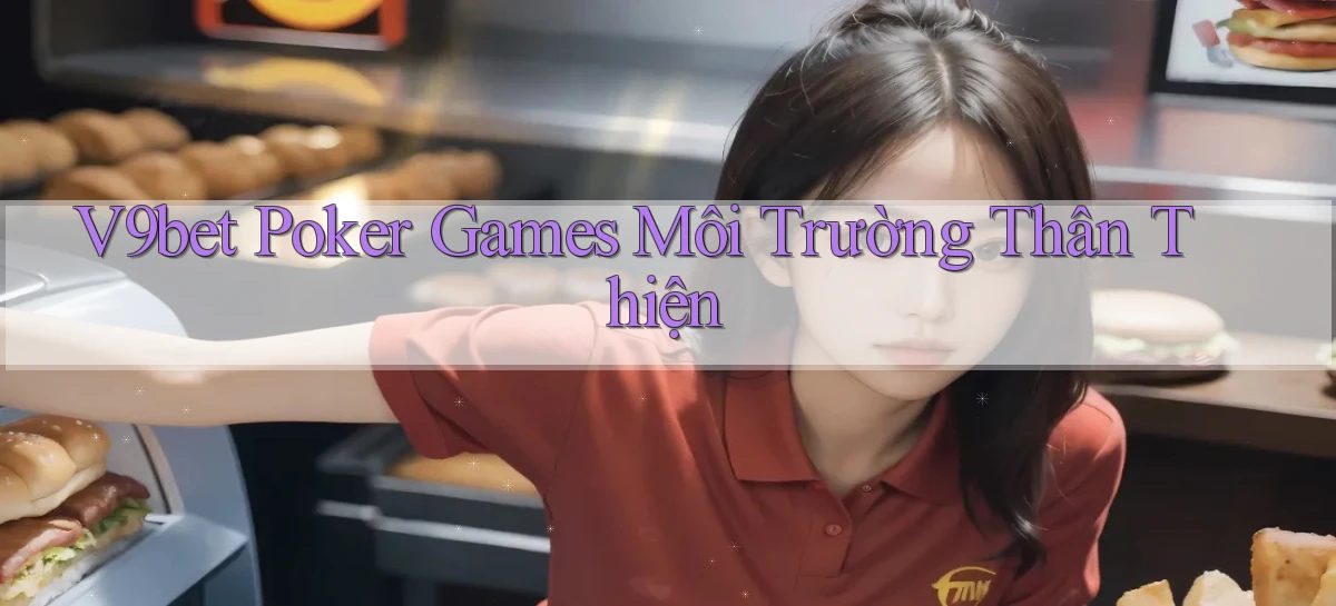 v9bet  poker games môi trường thân thiện