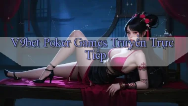 v9bet  poker games truyền trực tiếp