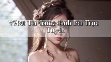 v9bet  tải game đánh bài trực tuyến