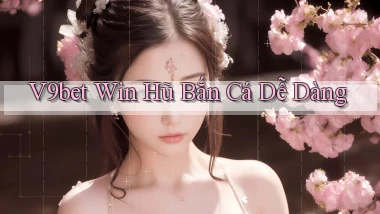 v9bet  win hũ bắn cá dễ dàng