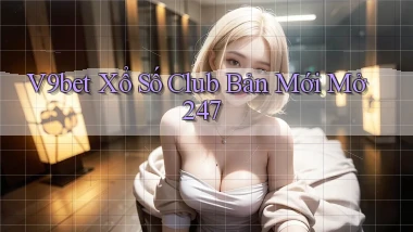 v9bet  xổ số club bản mới mở 24／7