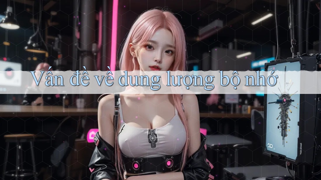 Vấn đề về dung lượng bộ nhớ