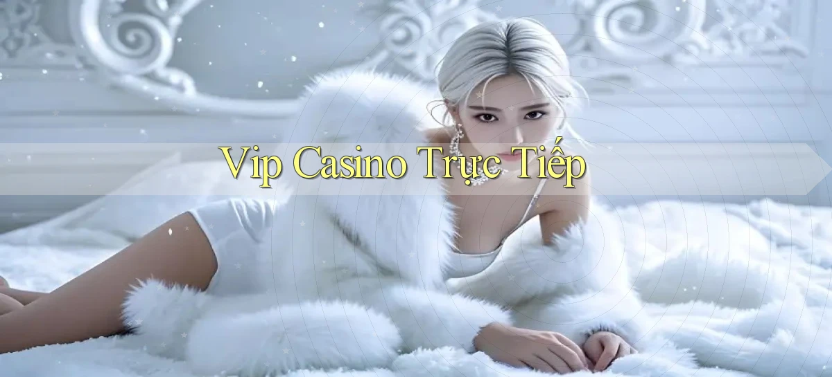 vip Casino trực tiếp